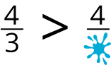 Fractions. Four-thirds is greater than 4 over an unknown number.